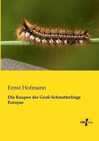 Cover image for Die Raupen der Gross-Schmetterlinge Europas