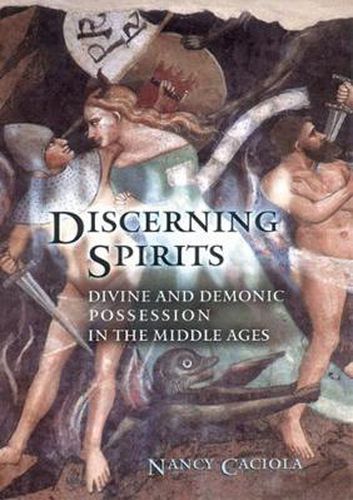 Cover image for Discerning Spirits: Divine and Demonic Possession in the Middle Ages