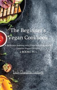 Cover image for The Beginner's Vegan Cookbook - 2 Books in 1