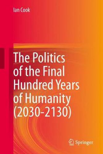 Cover image for The Politics of the Final Hundred Years of Humanity (2030-2130)