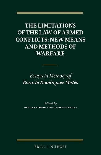 Cover image for The Limitations of the Law of Armed Conflicts: New Means and Methods of Warfare: Essays in Memory of Rosario Dominguez Mates