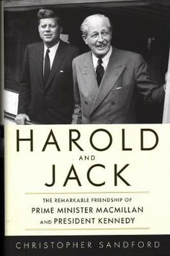 Cover image for Harold and Jack: The Remarkable Friendship of Prime Minister Macmillan and President Kennedy