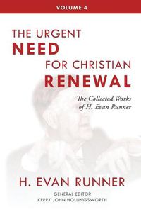 Cover image for The Collected Works of H. Evan Runner, Vol. 4: The Urgent Need for Christian Renewal