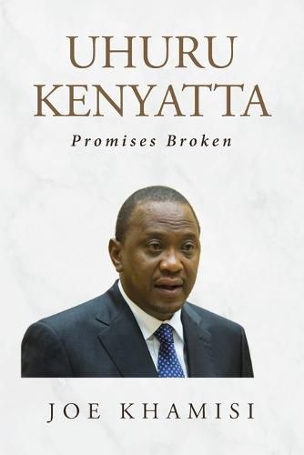 Cover image for Uhuru Kenyatta: Promises Broken