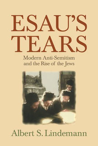 Cover image for Esau's Tears: Modern Anti-Semitism and the Rise of the Jews