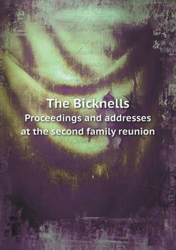 Cover image for The Bicknells Proceedings and addresses at the second family reunion