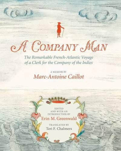 A Company Man: The Remarkable French-Atlantic Voyage of a Clerk for the Company of the Indies [HC]