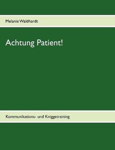 Cover image for Achtung Patient!: Kommunikations- und Kniggetraining