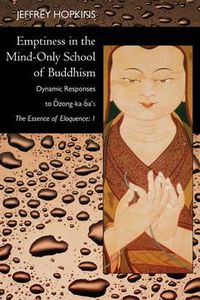 Cover image for Emptiness in the Mind-Only School of Buddhism: Dynamic Responses to Dzong-ka-ba's The Essence of Eloquence: Volume 1