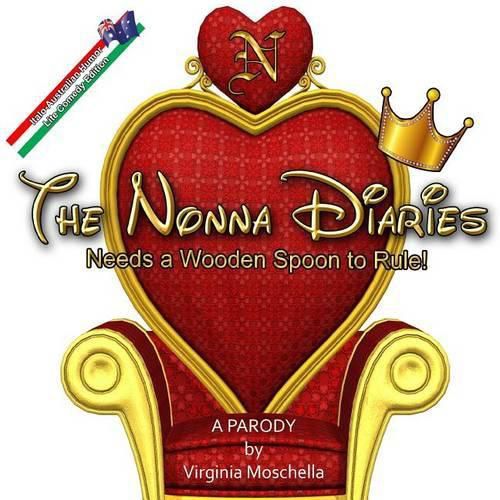 Cover image for The Nonna Diaries '  Needs a Wooden Spoon to Rule: Growing Up Italian Australian
