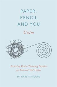 Cover image for Paper, Pencil & You: Calm: Relaxing Brain-Training Puzzles for Stressed-Out People