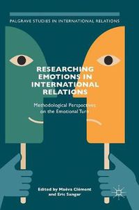 Cover image for Researching Emotions in International Relations: Methodological Perspectives on the Emotional Turn