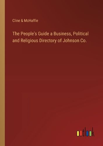 The People's Guide a Business, Political and Religious Directory of Johnson Co.