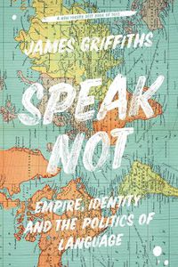Cover image for Speak Not: Empire, Identity and the Politics of Language