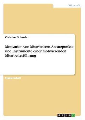 Cover image for Motivation von Mitarbeitern. Ansatzpunkte und Instrumente einer motivierenden Mitarbeiterfuhrung