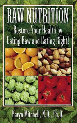 Cover image for Raw Nutrition: Restore Your Health by Eating Raw and Eating Right!