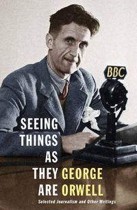 Cover image for Seeing Things as They Are: Selected Journalism and Other Writings