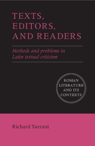 Cover image for Texts, Editors, and Readers: Methods and Problems in Latin Textual Criticism