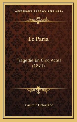 Le Paria: Tragedie En Cinq Actes (1821)