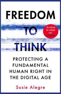 Cover image for Freedom to Think: Protecting a Fundamental Human Right in the Digital Age
