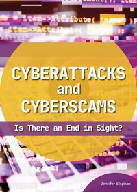 Cover image for Cyberattacks and Cyberscams: Is There an End in Sight?