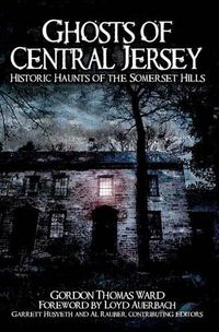 Cover image for Ghosts of Central Jersey: Historic Haunts of the Somerset Hills