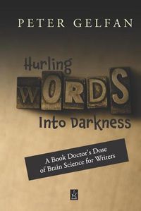 Cover image for Hurling Words Into Darkness: A Book Doctor's Dose of Brain Science for Writers