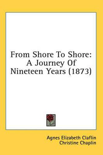 Cover image for From Shore to Shore: A Journey of Nineteen Years (1873)