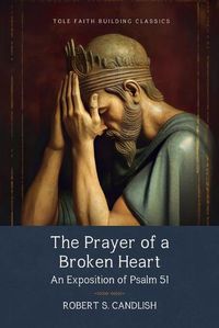 Cover image for The Prayer of a Broken Heart: An Exposition of Psalm 51