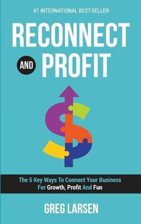 Cover image for Reconnect and Profit: The 5 Key Ways To Connect With Your Business For Growth, Profit And Fun