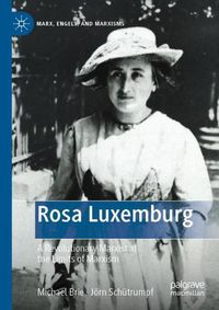 Cover image for Rosa Luxemburg: A Revolutionary Marxist at the Limits of Marxism