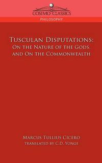 Cover image for Tusculan Disputations: On the Nature of the Gods, and on the Commonwealth