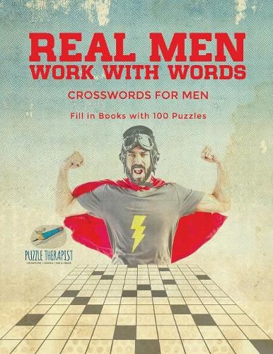 Real Men Work with Words Crosswords for Men Fill in Books with 100 Puzzles