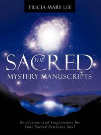 Cover image for The Sacred Mystery Manuscripts: Revelations and Inspirations for Your Sacred Feminine Soul