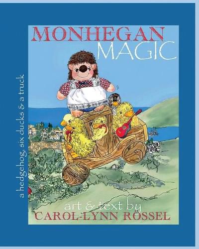 Cover image for Monhegan Magic: a hedgehog, six ducks & a truck: A New Maine Adventure!
