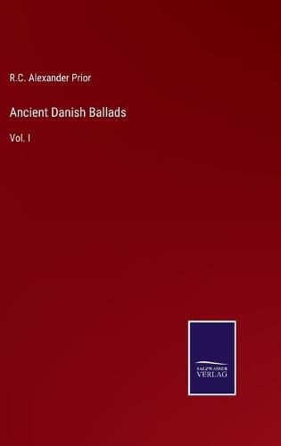 Cover image for Ancient Danish Ballads: Vol. I