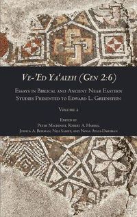 Cover image for Ve-'Ed Ya'aleh (Gen 2: 6), volume 2: Essays in Biblical and Ancient Near Eastern Studies Presented to Edward L. Greenstein