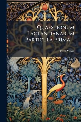 Cover image for Quaestionum Lactantianarum Particula Prima ...