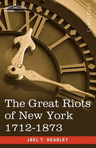 Cover image for The Great Riots of New York 1712-1873