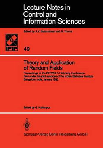 Cover image for Theory and Application of Random Fields: Proceedings of the IFIP-WG 7/1 Working Conference held under the joint auspices of the Indian Statistical Institute Bangalore, India, January 1982