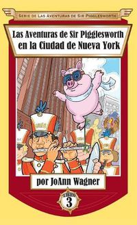 Cover image for Las Aventuras de Sir Pigglesworth en la Ciudad de Nueva York