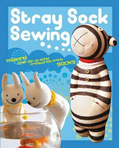 Cover image for Stray Sock Sewing: Making One-of-a-Kind Creatures from Socks