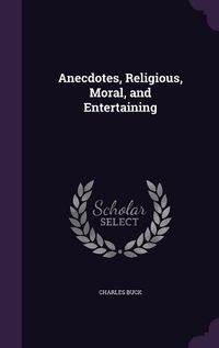 Cover image for Anecdotes, Religious, Moral, and Entertaining