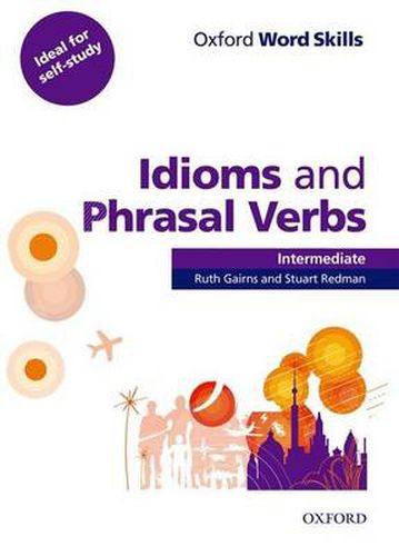 Cover image for Oxford Word Skills: Intermediate: Idioms and Phrasal Verbs Student Book with Key: Learn and practise English vocabulary