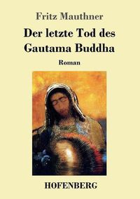 Cover image for Der letzte Tod des Gautama Buddha: Roman