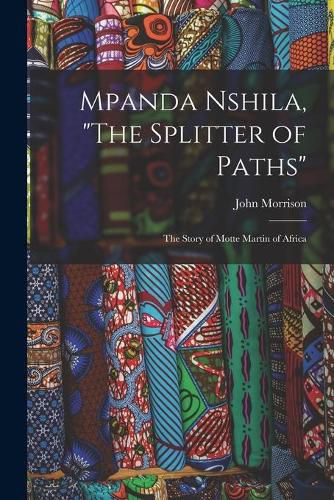 Mpanda Nshila, The Splitter of Paths: the Story of Motte Martin of Africa