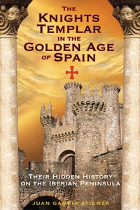 Cover image for The Knights Templar in the Golden Age of Spain: Their Hidden History on the Iberian Peninsula