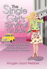 Cover image for The Single Girl's Survival Guide: Secrets for Today's Savvy, Sexy, and Independent Woman