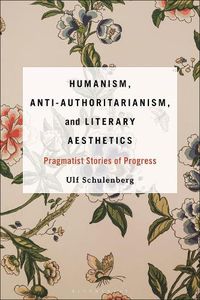 Cover image for Humanism, Anti-Authoritarianism, and Literary Aesthetics