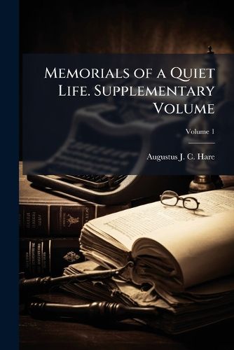 Cover image for Memorials of a Quiet Life. Supplementary Volume